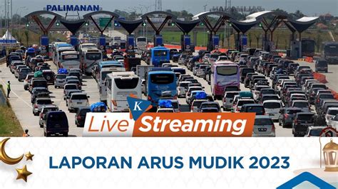 LIVE Arus Mudik Lebaran 2023 Senin 17 April 2023 Sore YouTube