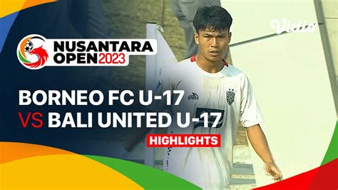 Quarterfinal Borneo FC Samarinda U17 Vs Bali United U17 Highlights