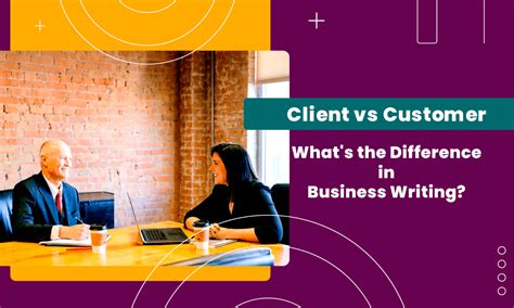 Client Vs Customer Whats The Difference In Business Writing