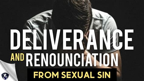 Deliverance And Renunciation From Sexual Sin Repeat This Prayer Youtube