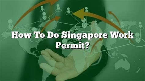 How To Do Singapore Work Permit