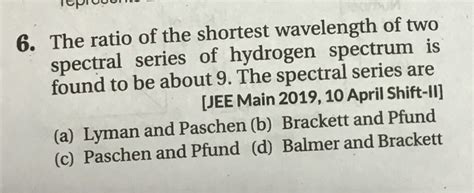 6 The Ratio Of The Shortest Wavelength Of Two Spectral Series Of