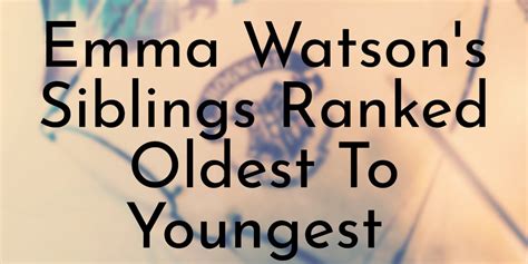 3 Emma Watson's Siblings Ranked Oldest To Youngest - Oldest.org