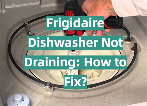 Frigidaire Dishwasher Not Draining How To Fix KitchenProfy