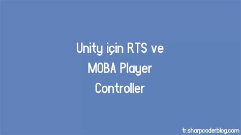 Unity Için Rts Ve Moba Player Controller Sharp Coder Blog