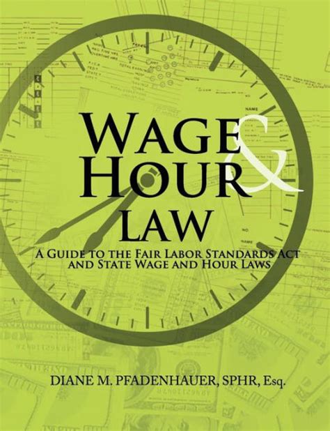 Wage Hour Law A Guide To The Fair Labor Standards Act And State Wage