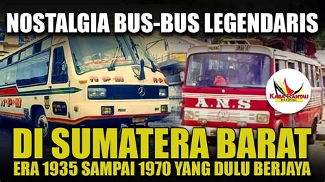 FOTO FOTO BUS LEGENDARIS DI SUMBAR ERA 1935 SAMPAI 1970 YANG DULU