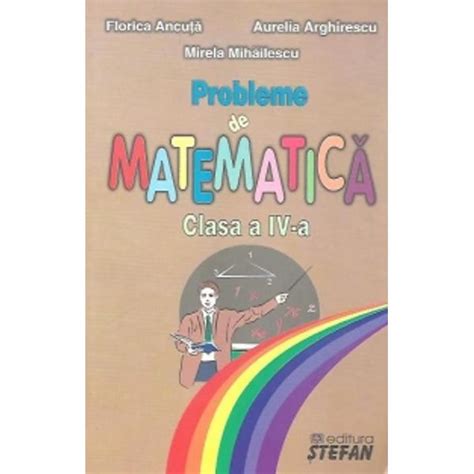 Probleme De Matematica IV Stefan Colectiv Redactional Libraria CLB