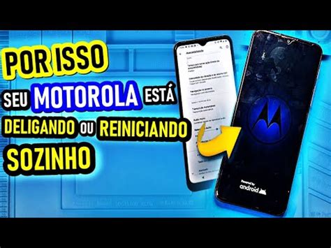 Motorola Desligando Sozinha Ou Reiniciando Sozinho Toda Hora Como