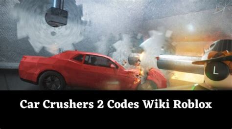 Car Crushers 2 Codes January 2025 UPDATED MrGuider