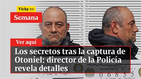 🔴 Los Secretos Tras La Captura De Otoniel Director De La Policía