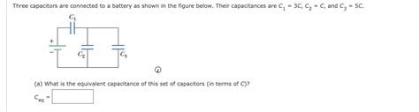 Solved Three Capacitors Are Connected To A Battery As Shown Chegg