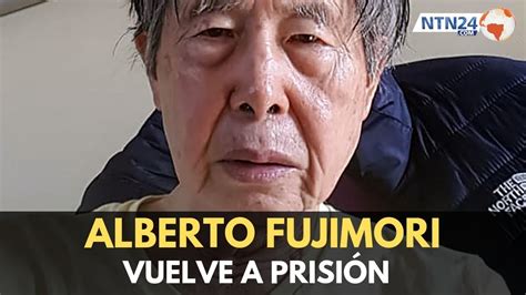 Alberto Fujimori Vuelve A Prisión Youtube