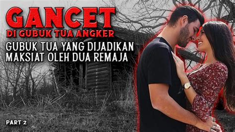 Gancet Di Gubuk Tua Angker Part By Widya Yasmin Kisah Mistis Youtube