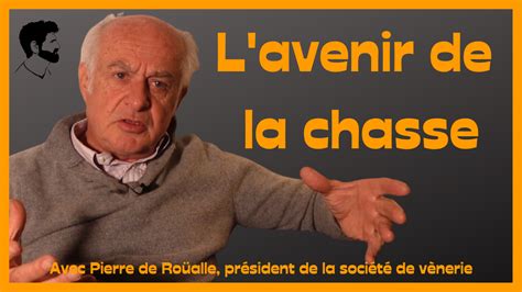 Interview L Avenir De La Chasse Avec Pierre De Ro Alle Pr Sident De