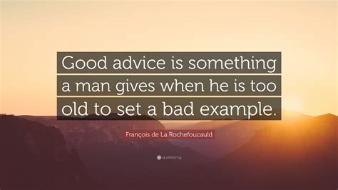 François de La Rochefoucauld Quote Good advice is something a man