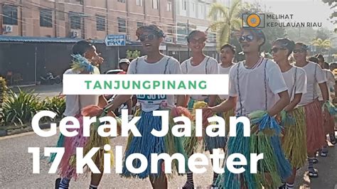 HUT RI Ke 78 Lomba Gerak Jalan 17 Kilometer Tanjungpinang YouTube