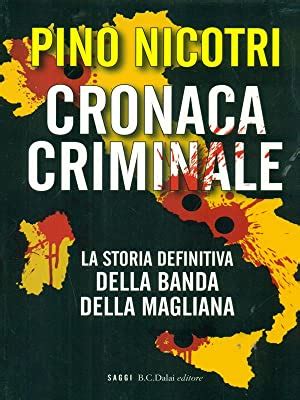 Cronaca Criminale La Storia Definitiva Della Banda Della Magliana By