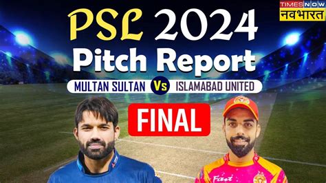 Islamabad United Vs Multan Sultans Pitch Report Psl 2024 Final Iu Vs