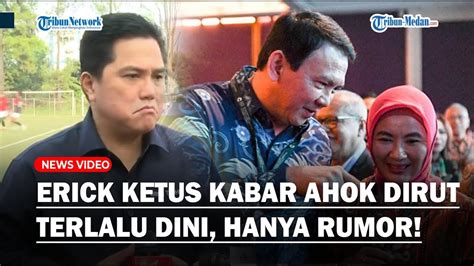 Jawaban Ketus Erick Thohir Tanggapi Isu Ahok Bakal Jadi Dirut Pertamina