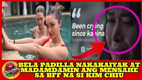 Bela Padilla Nakakaiyak At Madamdamin Ang Mensahe Sa Bff Na Si Kim Chiu