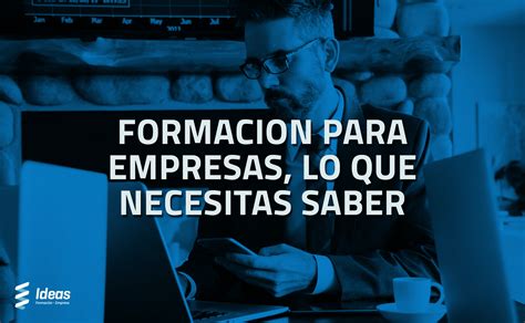 Formaci N Para Empresas Lo Que Necesitas Saber Ideas Consultora