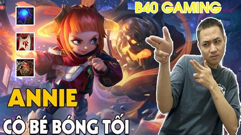 B40 GAMING TFT MÙA MỚI NHẤT MÙA MỚI ANNIE CÔ BÉ BÓNG TỐI YouTube