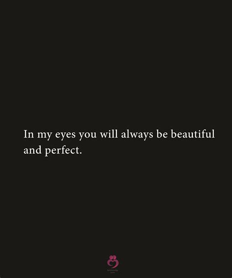 In My Eyes You Will Always Be Beautiful And Perfect Pretty Quotes