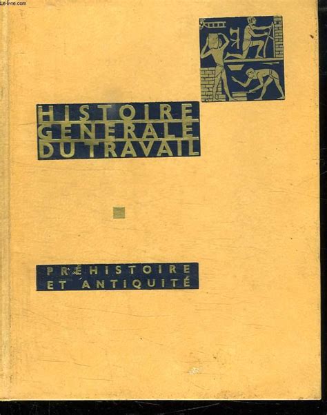 Histoire Generale Du Travail Prehistoire Et Antiquite Tome Par