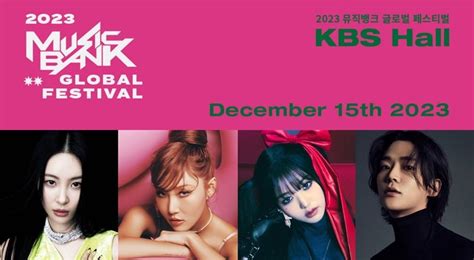 Kbs 2023 Music Bank Global Festival Final Lineup Dan Broadcast Plan Rilis