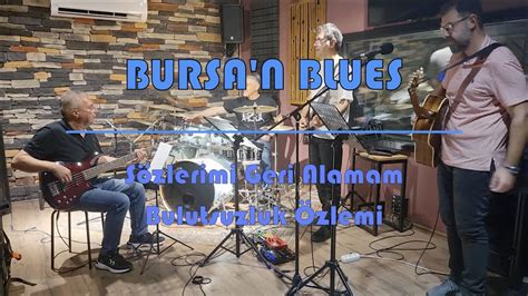 SÖZLERİMİ GERİ ALAMAM BURSA N BLUES YouTube