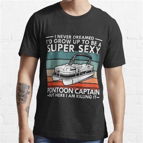 I Never Dreamed I D Grow Up To Be Pontoon Captain T Shirt For Sale By