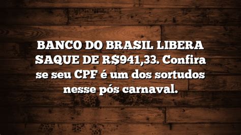 BANCO DO BRASIL LIBERA SAQUE DE R 941 33 Confira se seu CPF é um dos