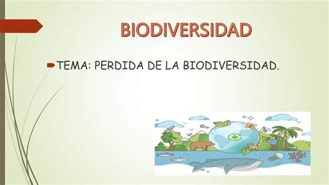 PERDIDA DE LA BIODIVERSIDAD CAUSAS CONSECUENCIAS PPT