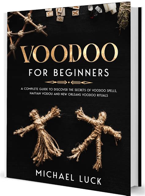 Voodoo For Beginners A Complete Guide To Discover The Secrets Of