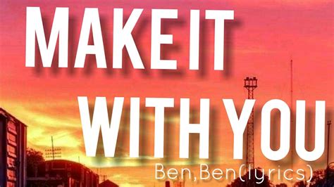 Make It With You Benben Lyrics Youtube