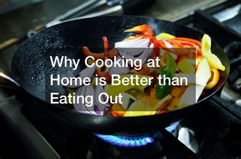 Why Cooking At Home Is Better Than Eating Out Healthy Lunch