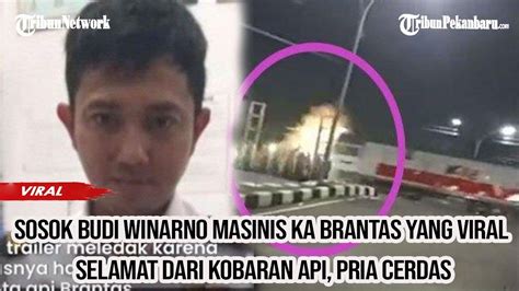 Sosok Budi Winarno Masinis Ka Brantas Yang Viral Selamat Dari Kobaran