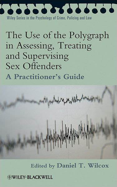 The Use Of The Polygraph In Assessing Treating And Supervising Sex