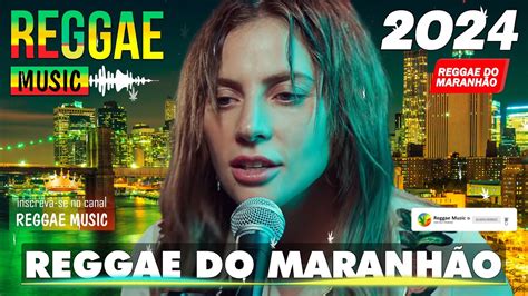 REGGAE DO MARANHÃO 2024 O MELHOR DO REGGAE INTERNACIONAL MÚSICA