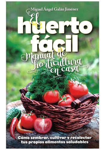 El Huerto Facil Manual De Horticultura En Casa Meses Sin Intereses