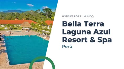 Bella Terra Laguna Azul Resort Spa Perú YouTube