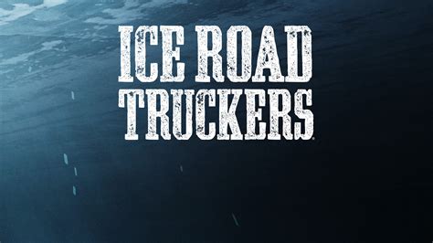 Stream Ice Road Truckers And Watch All Episodes The History Channel