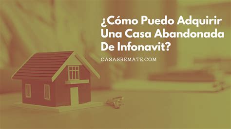 Cómo Puedo Adquirir Una Casa Abandonada De Infonavit REMATES