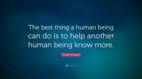 Charlie Munger Quote The Best Thing A Human Being Can Do Is To Help