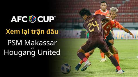 PSM Makassar Hougang United FPT Play