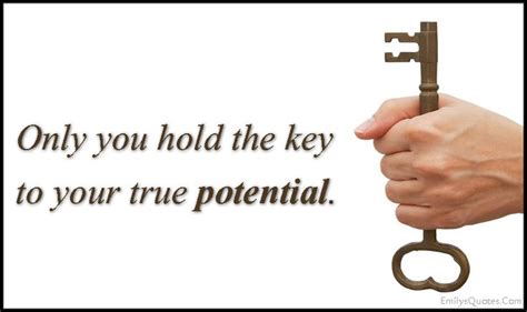 Only You Hold The Key To Your True Potential Popular Inspirational Quotes At Emilysquotes