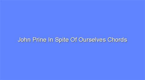 John Prine In Spite Of Ourselves Chords - Bologny