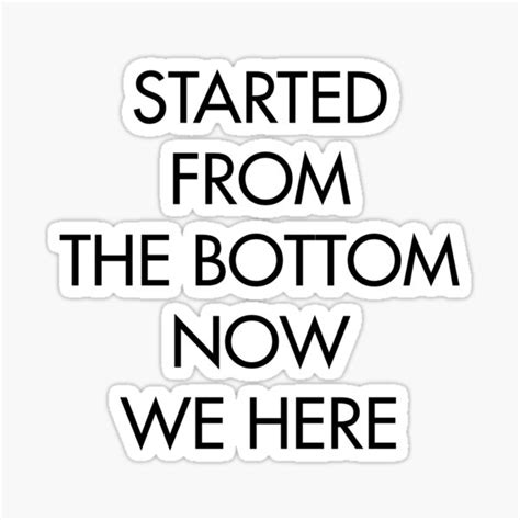 Started From The Bottom Now We Here Sticker For Sale By Alanpun