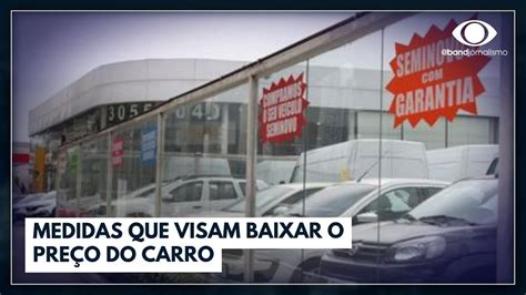 Detalhes Sobre As Medidas Que Visam Baixar O Pre O Do Carro I Jornal Da